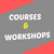 Courses & Workshops